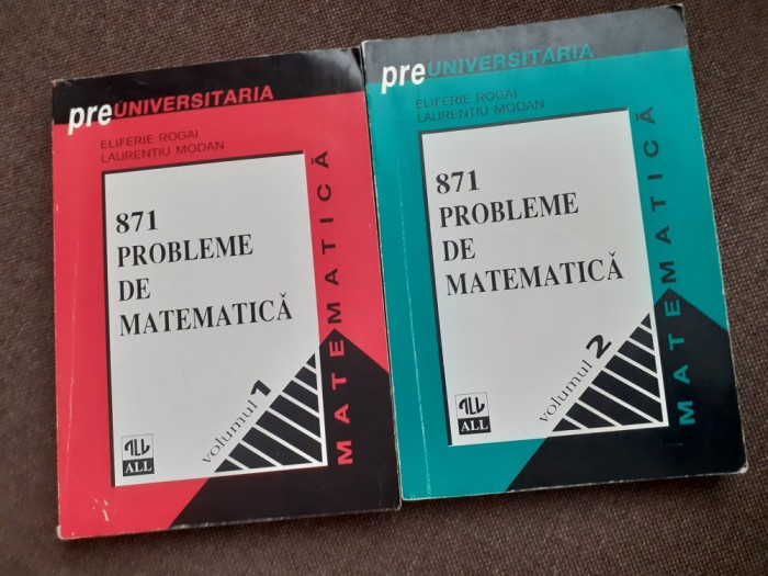 871 PROBLEME DE MATEMATICA-E ROGAI,LAURENTIU MODAN--2 VOLUME