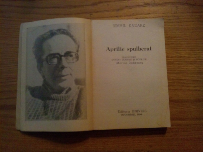 APRILIE SPULBERAT - Ismail Kadare - Editura Univers, 1976, 349 p.