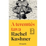 A teremt&eacute;s tava - Rachel Kushner