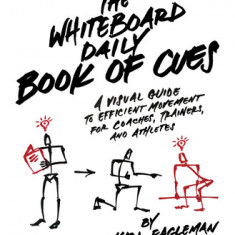 The Whiteboard Daily Book of Cues: A Visual Guide to Efficient Movement for Coaches, Trainers and Athletes