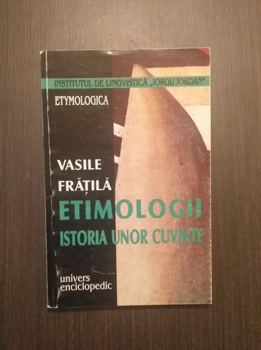 ETIMOLOGII - ISTORIA UNOR CUVINTE - VASILE FRATILA
