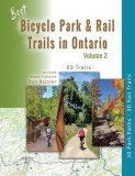 Best Bicycle Park &amp;amp; Rail Trails in Ontario - Volume 2: 60 Car Free, Off- Road Bike Trails Reviewed