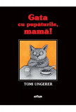 Gata cu pupaturile, mama! | Tomi Ungerer, Arthur