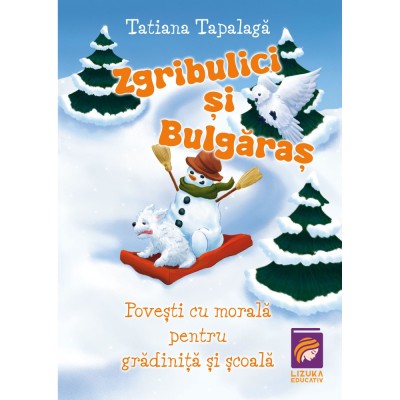Zgribulici si Bulgaras. Povesti cu morala pentru gradinita si scoala, Tatiana Tapalaga foto