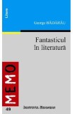 Fantasticul In Literatura - George Badarau