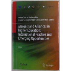 MERGERS AND ALLIANCES IN HIGHER EDUCATION : INTERNATIONAL PRACTICE AND EMERGING OPPORTUNITIES by ADRIAN CURAJ ...EVA EGRON - POLAK , 2014