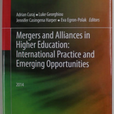 MERGERS AND ALLIANCES IN HIGHER EDUCATION : INTERNATIONAL PRACTICE AND EMERGING OPPORTUNITIES by ADRIAN CURAJ ...EVA EGRON - POLAK , 2014