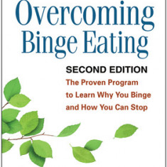 Overcoming Binge Eating, Second Edition: The Proven Program to Learn Why You Binge and How You Can Stop