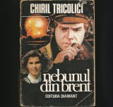 Cumpara ieftin NEBUNUL DIN BRENT - CHIRIL TRICOLICI - Carte Beletristica Aventura