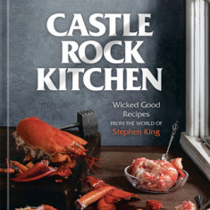 Castle Rock Kitchen: Wicked Good Recipes from the World of Stephen King