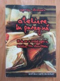 Ciprian Chirvasiu - Ateliere in paragina (cu autograful autorului). Se dedica memoriei poetului Nichita Stanescu.
