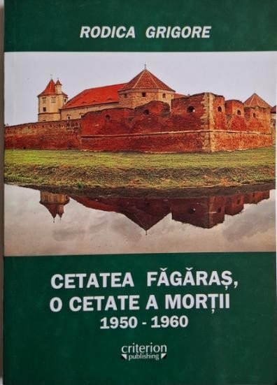 Cetatea Fagaras, o cetate a mortii (1950-1960) &ndash; Rodica Grigore