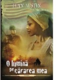 O lumina pe cararea mea, volumul 3 - Ariana Rosiu, Lynn Austin