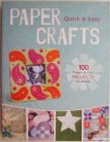 Paper Crafts: Quick &amp; Easy - 100 Fresh &amp; Fun Projects (Carte in Engleza)