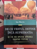 De ce vestul detine inca suprematia si ce ne spune istoria despre viitor, Ian Morris