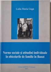 Lidia Maria gaga - Norme Sociale si Atitudini Individuale in Obiceiurile de Familie din Banat _ carte istorie _ Ed. Mirton, Timisoara, 2003