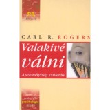 Valakiv&eacute; v&aacute;lni - A szem&eacute;lyis&eacute;g sz&uuml;let&eacute;se - Carl R. Rogers
