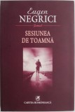 Sesiunea de toamna (Jurnal) &ndash; Eugen Negrici (cateva insemnari in afara textului)