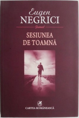 Sesiunea de toamna (Jurnal) &amp;ndash; Eugen Negrici (cateva insemnari in afara textului) foto