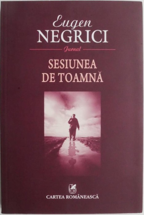 Sesiunea de toamna (Jurnal) &ndash; Eugen Negrici (cateva insemnari in afara textului)