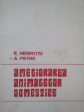 E. Negrutiu, A. Petre - Ameliorarea animalelor domestice (1975)