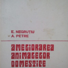 E. Negrutiu, A. Petre - Ameliorarea animalelor domestice (1975)