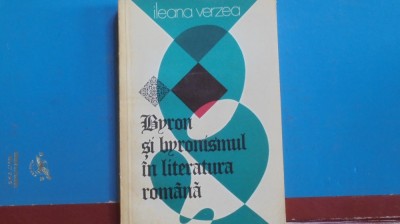 ILEANA VERZEA - BYRON SI BYRONISMUL IN LITERATURA ROMANA - Edit. Univers 1977 foto