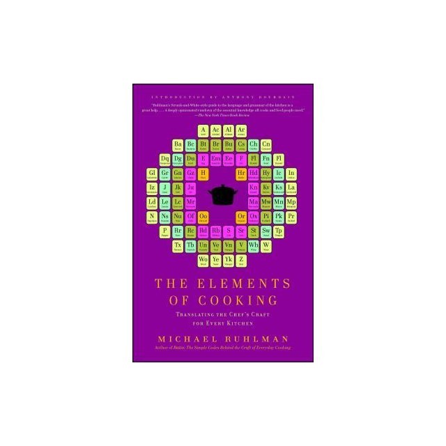 The Elements of Cooking: Translating the Chef&#039;s Craft for Every Kitchen