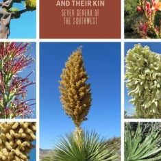 Agaves, Yucca, and Their Kin: Seven Genera of the Southwest