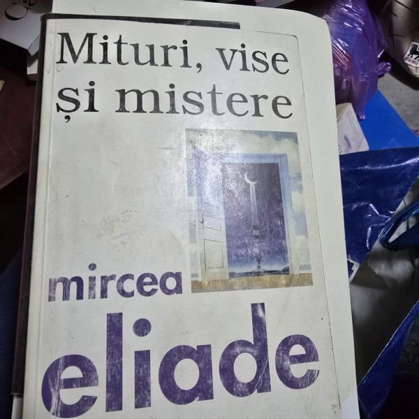 Mituri, vise si mistere - Mircea Eliade