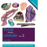 Totul despre cristale. Volumul 2. Ghidul complet al cristalelor si intrebuintarea lor - JUDY HALL, Cristian Hanu