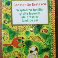 Vrajitoarea familiei si alte legende ale oraselor lumii de azi- Constantin Eretescu