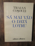 Să mai văd o dată Lotru -Traian Coșovei (autograf și dedicație pt. Vasile Băran)