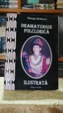 Dramaturgie folclorica ilustrata (din judetul Neamt) - George Braescu, Lucian Strochi
