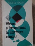 Byron si Byronismul in Literatura Romana - Ileana Verzea, 1976, Editura Univers, Biografie, Literatura Romana
