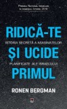 Ridica-te si ucide primul. Istoria secreta a asasinatelor planificate ale Israelului &ndash; Ronen Bergman