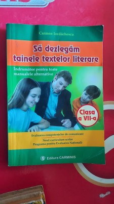 SA DEZLEGAM TAINELE TEXTELOR LITERARE CLASA A VII A CARMEN IORDACHESCU foto