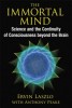 The Immortal Mind: Science and the Continuity of Consciousness Beyond the Brain