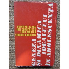 Dumitru Bazac - Geneza si dinamica idealului in adolescenta (Editia: 1974)