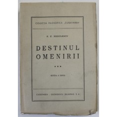 DESTINUL OMENIRII , VOLUMUL III , EDITIA a II a de P.P. NEGULESCU 1943