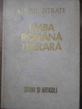 Limba Rom&acirc;nă Literară. Studii și Articole - Gavril Istrate, Minerva, 1970, Hardcover, 410 pagini