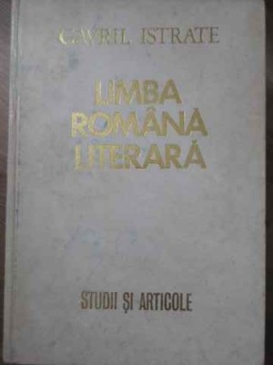 LIMBA ROMANA LITERARA. STUDII SI ARTICOLE-GAVRIL ISTRATE-232143 foto