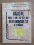 Razboiul ruso-romano-otoman si independenta de stat a Romaniei 1877-1878
