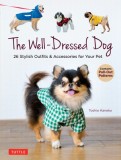 The Well-Dressed Dog: Sew 26 Stylish Outfits for Your Pet (Includes Pull-Out Patterns)