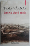 Istoria vietii mele &ndash; Teodor Varnav