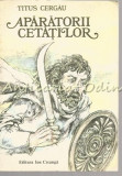 Cumpara ieftin Aparatorii Cetatilor - Titus Cergau - Ilustratii: Dumitru Verdes