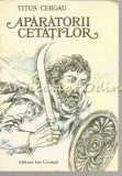 Aparatorii Cetatilor - Titus Cergau, Dumitru Verdes (Ilustratii) - Carte Copii, Basme, 1981, Ion Creanga