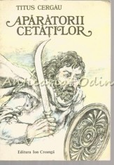 Aparatorii Cetatilor - Titus Cergau - Ilustratii: Dumitru Verdes