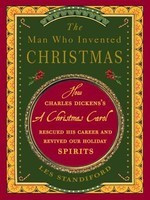 The Man Who Invented Christmas: How Charles Dickens&#039;s a Christmas Carol Rescued His Career and Revived Our Holiday Spirits