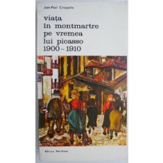Viata in Montmartre pe vremea lui Picasso (1900-1910) &ndash; Jean-Paul Crespelle (coperta patata)